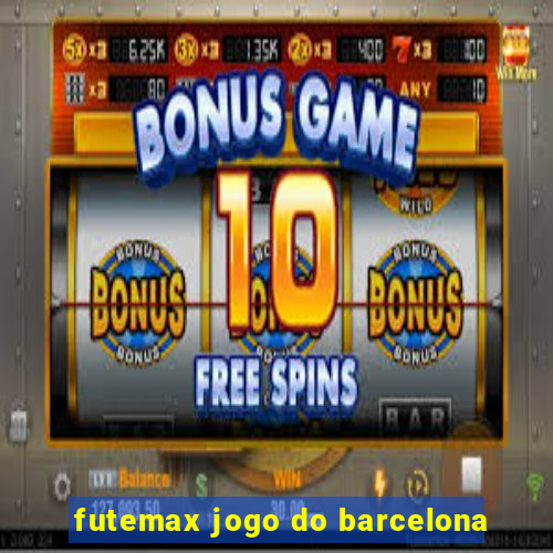 futemax jogo do barcelona